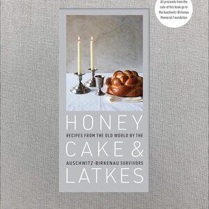 Honey Cake & Latkes: Recipes from Old World by the Auschwitz-Birkenau Survivors